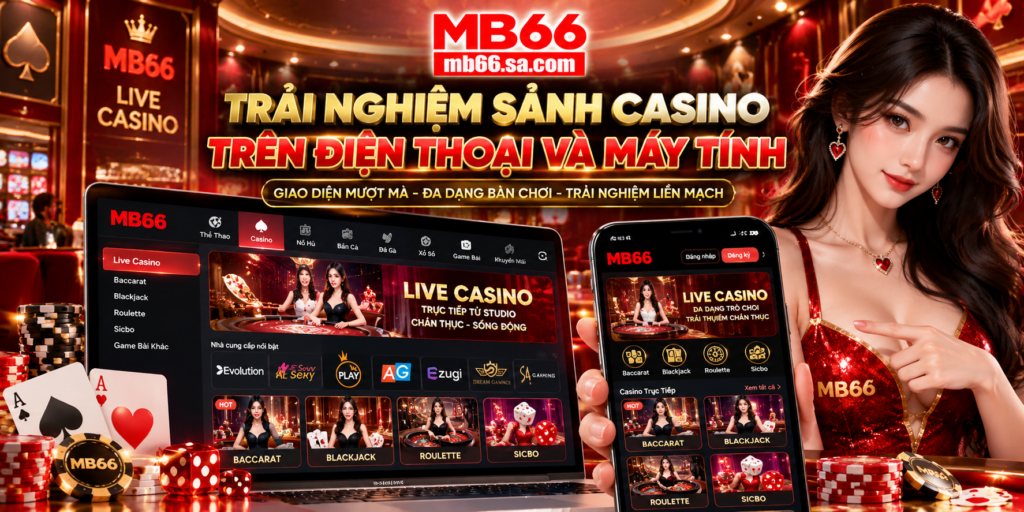 Trải nghiệm sảnh Casino MB66 trên điện thoại và máy tính