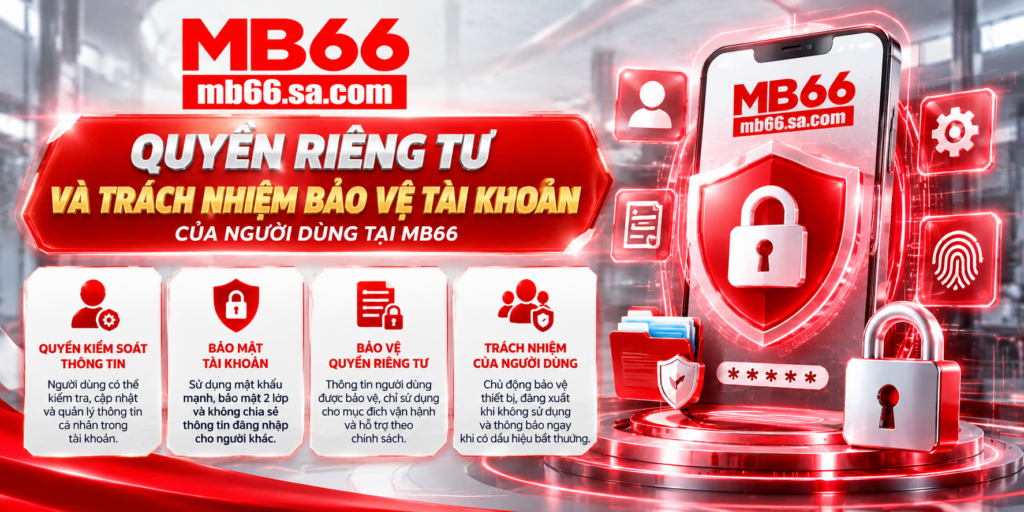 Quyền riêng tư và trách nhiệm bảo vệ tài khoản của người dùng MB66